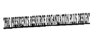 PRO PRESIDENTS RESOURCE ORGANIZATION