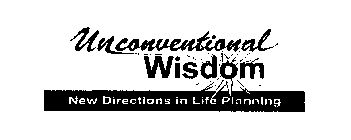 UNCONVENTIONAL WISDOM NEW DIRECTIONS IN LIFE PLANNING