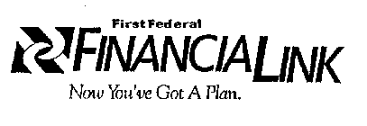 FIRST FEDERAL FINANCIALINK NOW YOU'VE GOT A PLAN.