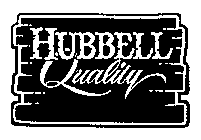 HUBBELL QUALITY