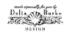 MADE ESPECIALLY FOR YOU BY DELTA BURKE DESIGN
