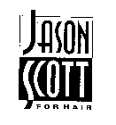 JASON SCOTT FOR HAIR
