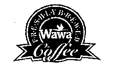 F R E S H L Y B R E W E D WAWA COFFEE