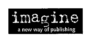 IMAGINE A NEW WAY OF PUBLISHING