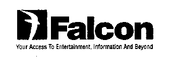 FALCON YOUR ACCESS TO ENTERTAINMENT, INFORMATION AND BEYOND