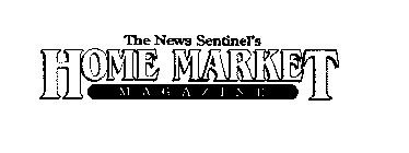 THE NEWS-SENTINEL'S HOME MARKET MAGAZINE