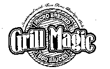 GRILL MAGIC MICRO BREWED BBQ SAUCES SWEETENED WITH TWO ROW BARLEY MALT