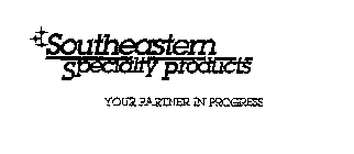 SOUTHEASTERN SPECIALTY PRODUCTS YOUR PARTNER IN PROGRESS