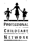 PROFESSIONAL CHILDCARE NETWORK