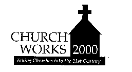 CHURCH WORKS 2000 TAKING CHURCHES INTO THE 21ST CENTURY