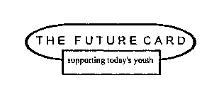 THE FUTURE CARD SUPPORTING TODAY'S YOUTH