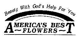 BEAUTY WITH GOD'S HELP FOR YOU AMERICA'S BEST FLOWERS