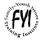 FYI FAMILY-YOUTH ISSUES TRAINING INSTITUTE