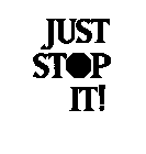 JUST STOP IT!