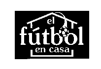 EL FUTBOL EN CASA