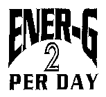 ENER-G 2 PER DAY