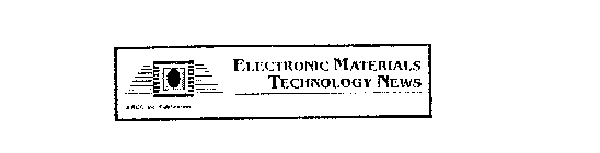 ELECTRONIC MATERIALS TECHNOLOGY NEWS A BBC INC. PUBLICATION