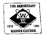 WE 75TH ANNIVERSARY 1919 1994 WARREN ELECTRIC 75 YEARS OF QUALITY PRODUCTS & SERVICE