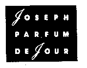 JOSEPH PARFUM DE JOUR