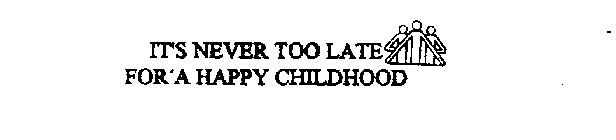 IT'S NEVER TOO LATE FOR A HAPPY CHILDHOOD