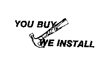 YOU BUY WE INSTALL