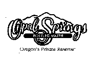 OPAL SPRINGS BOTTLED WATER OREGON'S PRIVATE RESERVE