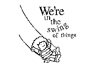 WE'RE IN THE SWING OF THINGS