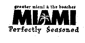 GREATER MIAMI & THE BEACHES MIAMI PERFECTLY SEASONED