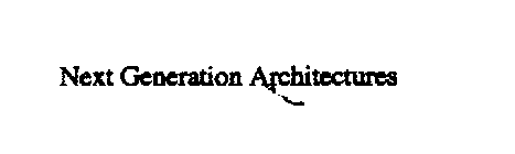 NEXT GENERATION ARCHITECTURES