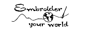 EMBROIDER YOUR WORLD