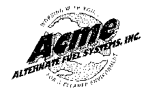 ACME ALTERNATE FUEL SYSTEMS, INC. WORKING WITH YOU... FOR A CLEANER ENVIRONMENT