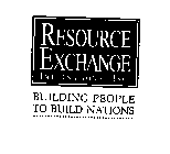 RESOURCE EXCHANGE INTERNATIONAL INC. BUILDING PEOPLE TO BUILD NATIONS