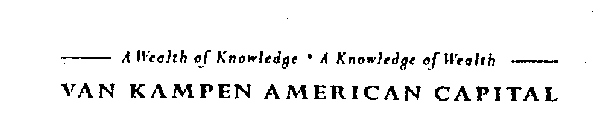 A WEALTH OF KNOWLEDGE A KNOWLEDGE OF WEALTH VAN KAMPEN AMERICAN CAPITAL