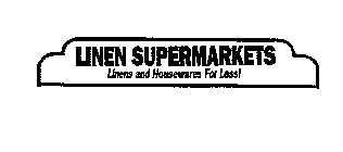 LINEN SUPERMARKETS LINENS AND HOUSEWARES FOR LESS!