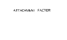 ATTACHMENT FACTOR