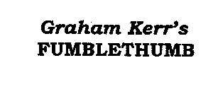 GRAHAM KERR'S FUMBLETHUMB
