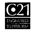 C 21 ENGINEERED TO PERFORM