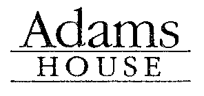 ADAMS HOUSE