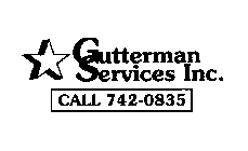 GUTTERMAN SERVICES INC. CALL 742-0835