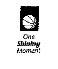 ONE SHINING MOMENT