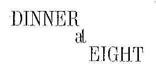 DINENR AT EIGHT