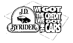 J.D. BYRIDER WE GOT THE CREDIT WE GOT THE CARS