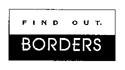 FIND OUT. BORDERS