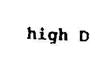 HIGH D