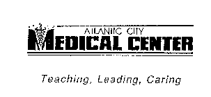 ATLANTIC CITY MEDICAL CENTER TEACHING, LEADING, CARING