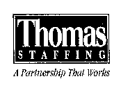 THOMAS STAFFING A PARTNERSHIP THAT WORKS