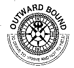 OUTWARD BOUND TO SERVE TO STRIVE AND NOT TO YIELD