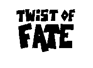 TWIST OF FATE