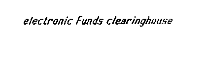 ELECTRONIC FUNDS CLEARINGHOUSE