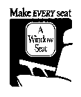 MAKE EVERY SEAT A WINDOW SEAT
